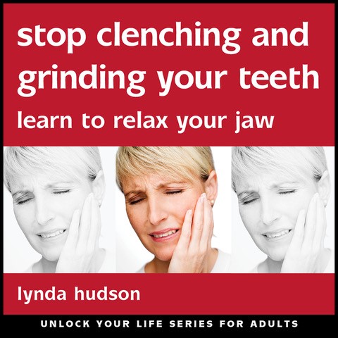 Stop clenching and grinding your teeth