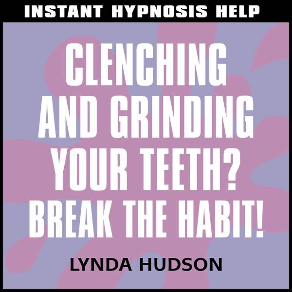 Clenching and grinding your teeth Break the habit
